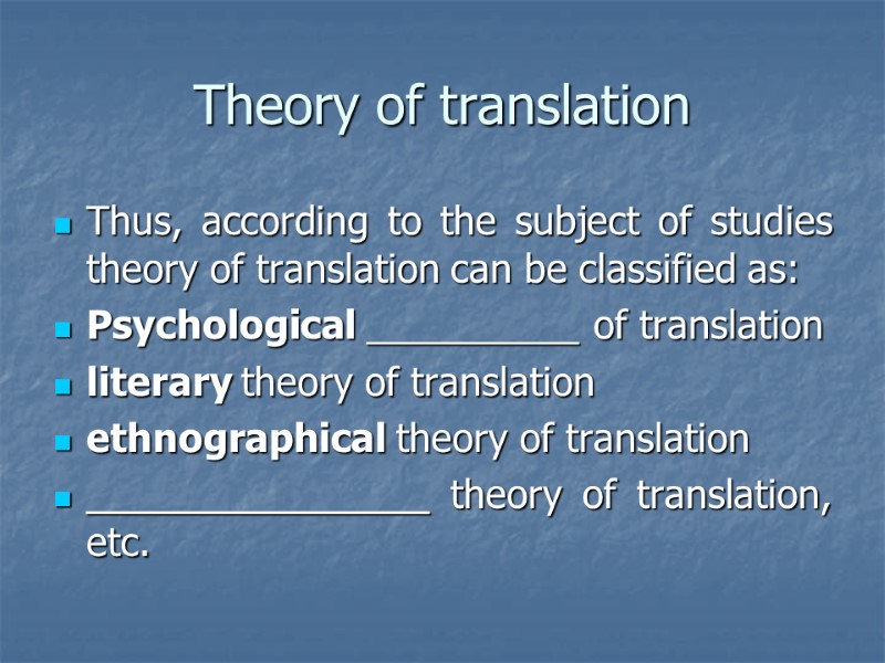 Theory of translation Thus, according to the subject of studies theory of translation can